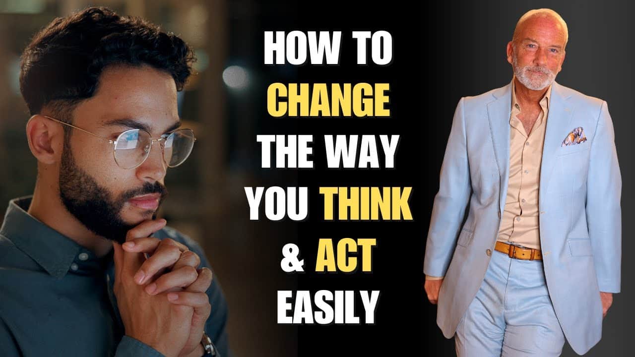 How To Change the Way You Think and Act Easily