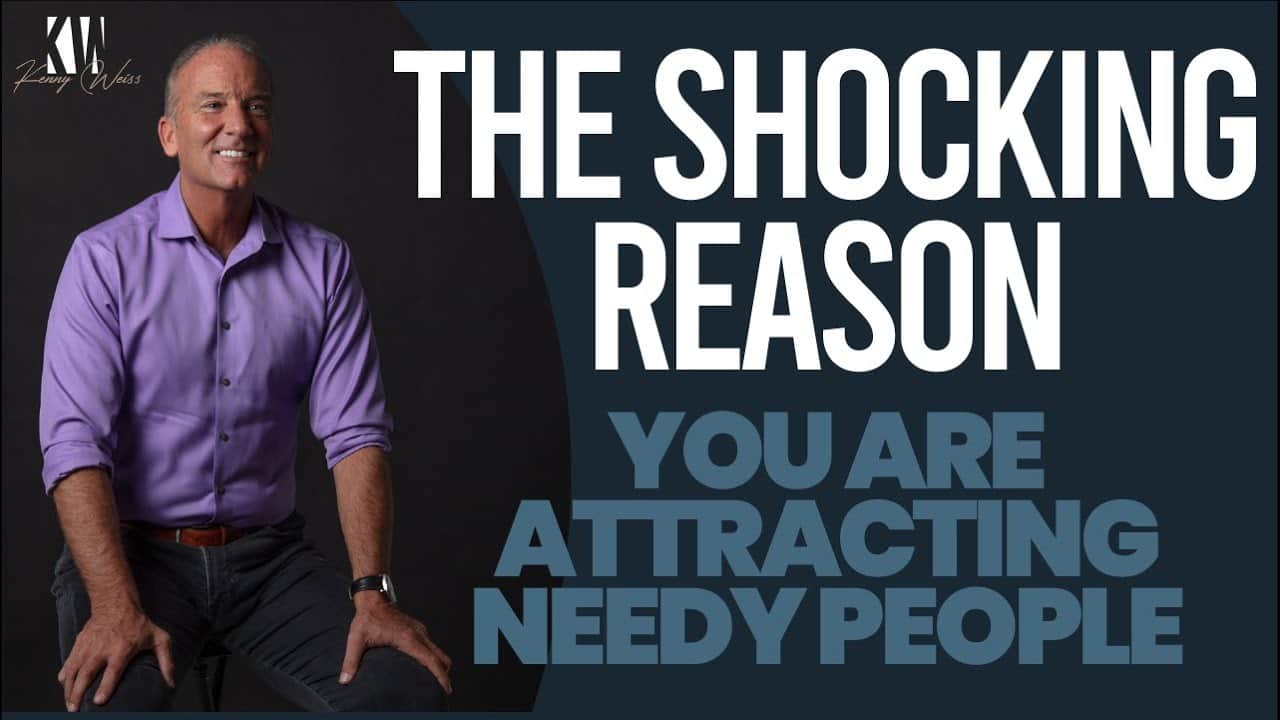 The Shocking Reason You Are Attracting Needy People