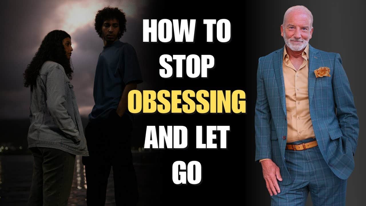 How To Stop Obsessing Over Someone and Let Go