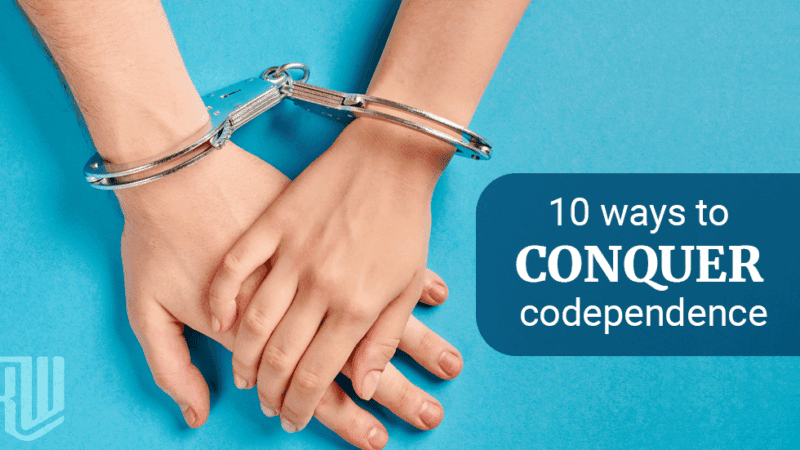 How to Conquer Codependence: 10 Recovery Steps for Both Personality Types