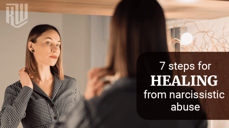 Healing From Narcissistic Abuse: 7 Steps to Break the Cycle and Reclaim Your Life