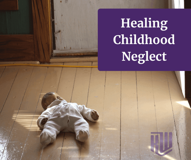 How to Heal Childhood Emotional Neglect: Rewire Your Emotional Blueprint