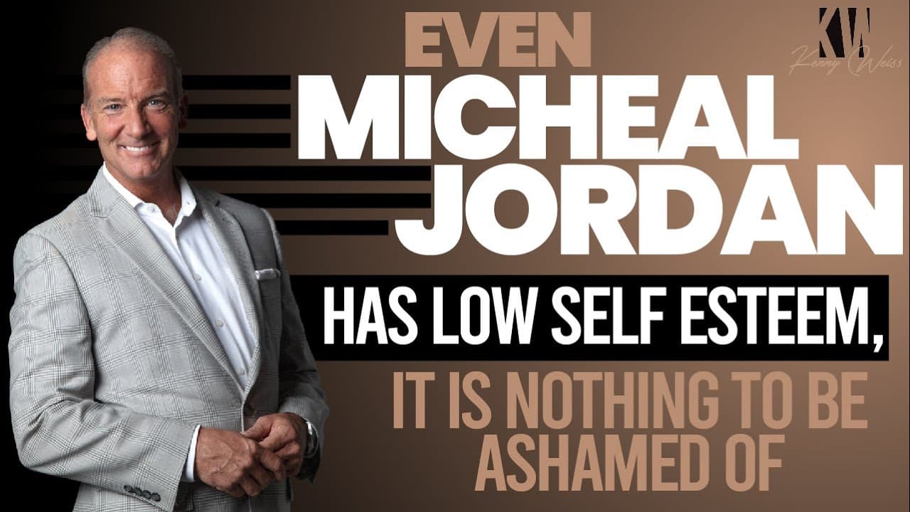 Even Micheal Jordan Has Low Self Esteem  It's Nothing To Be Ashamed Of Admitting!