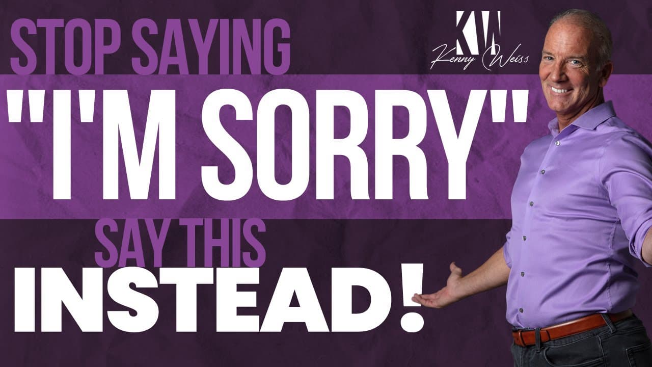 Stop saying "I'm Sorry" say this instead!