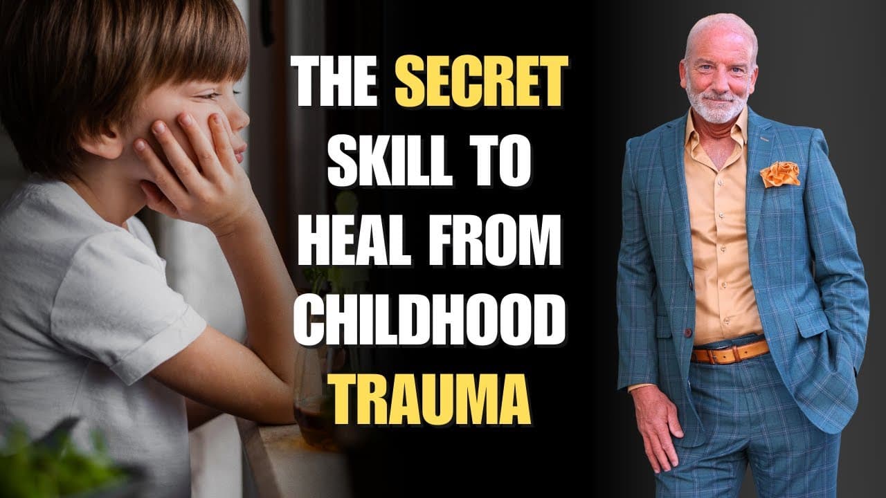 The Secret Skill To Heal From Childhood Trauma
