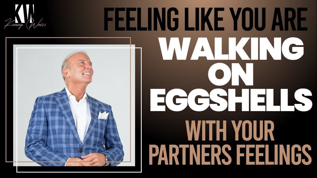 Feeling Like You’re Walking On Eggshells With Your Partners Feelings?