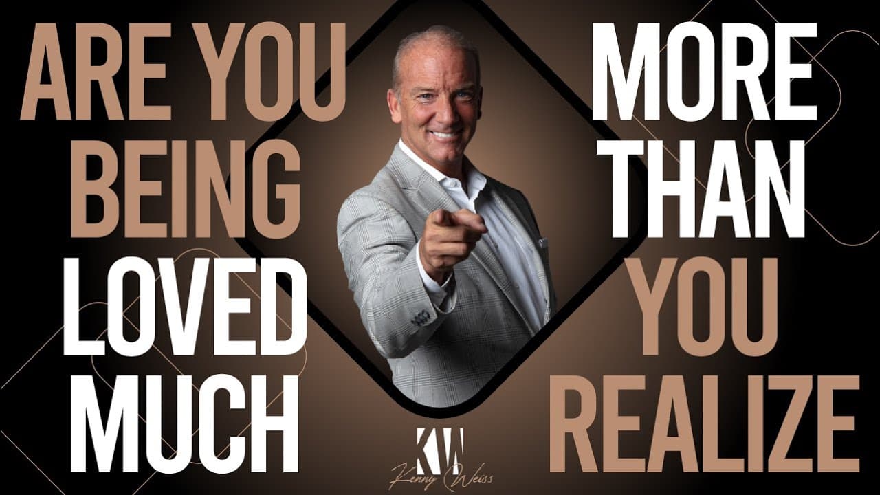 Are You Being Loved Much More Than You Realize