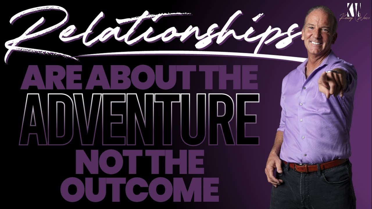 Relationships Are About The Adventure Not The Outcome