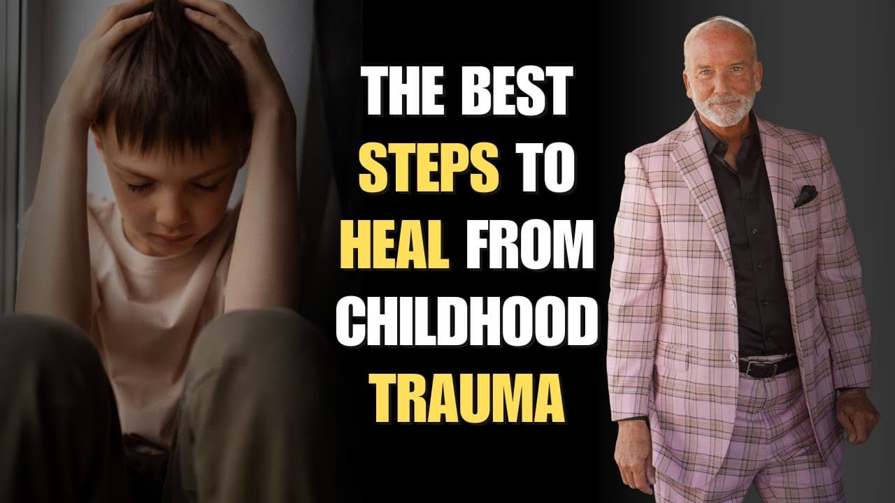 The Best Steps To Heal From Childhood Trauma