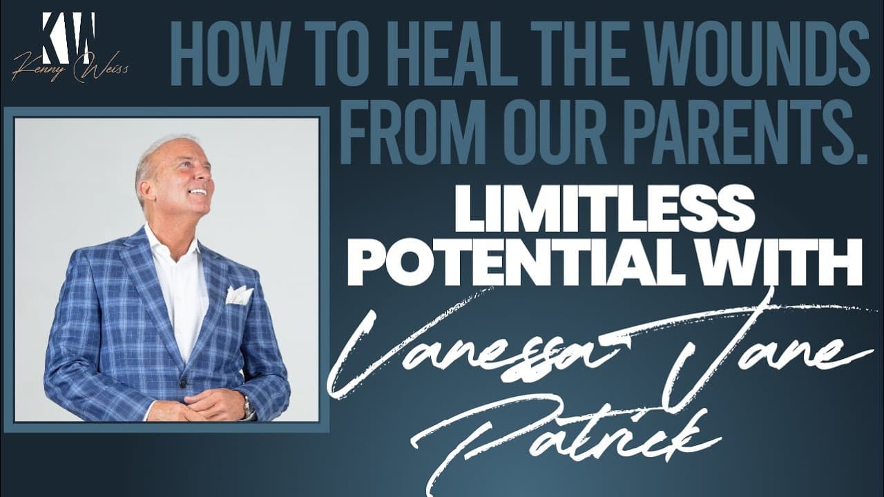 How to Heal The Wounds From Our Parents | Limitless Potential with Vanessa Jane Patrick