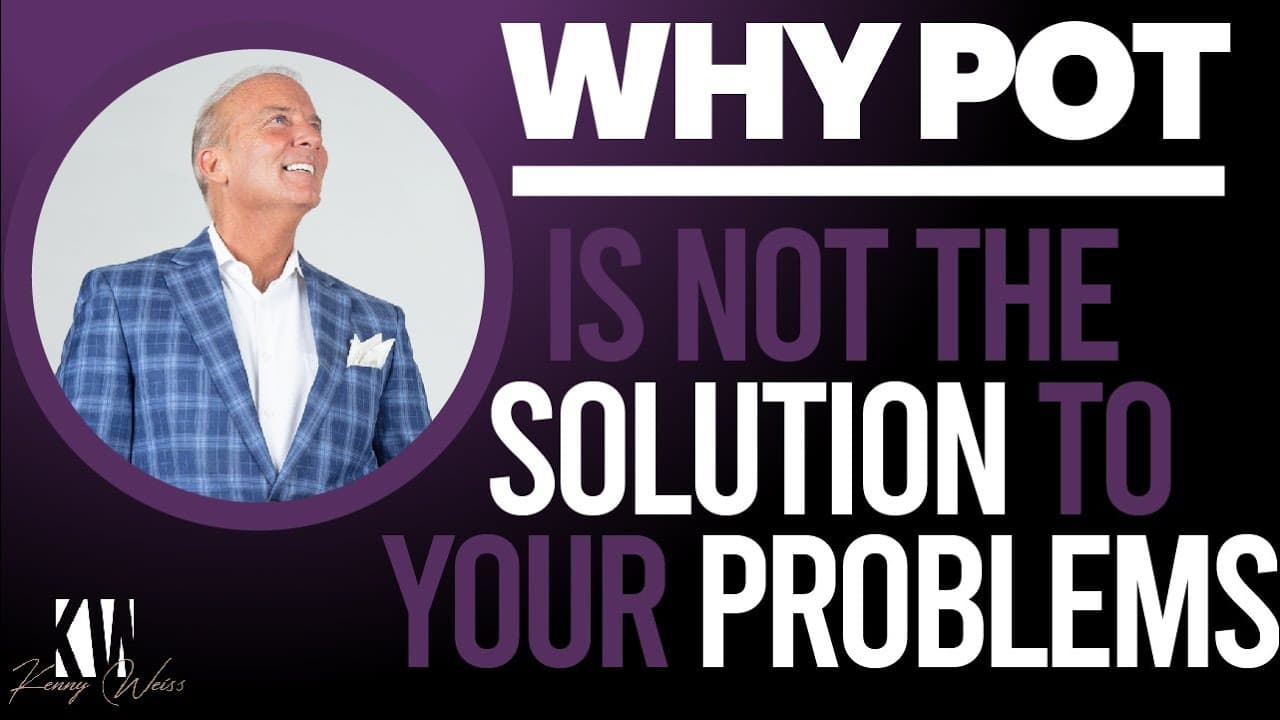 Why Pot Is NOT The Solution to Your Problems