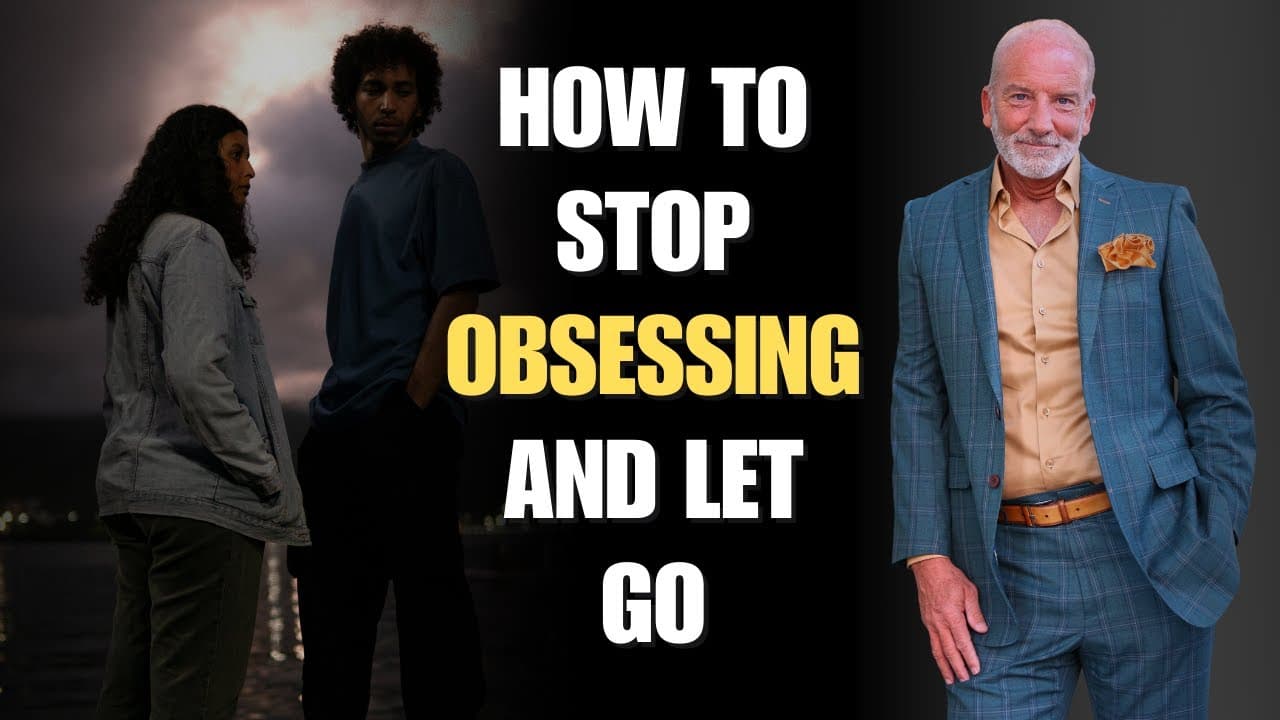 How To Stop Obsessing Over Someone and Let Go