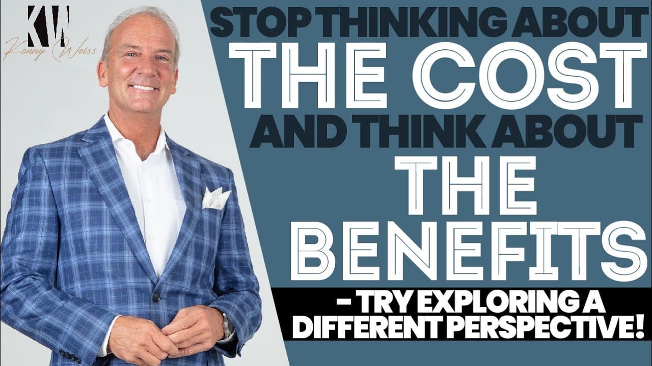 Stop Thinking About The Cost and Think About The Benefits - Try Exploring A Different Perspective!