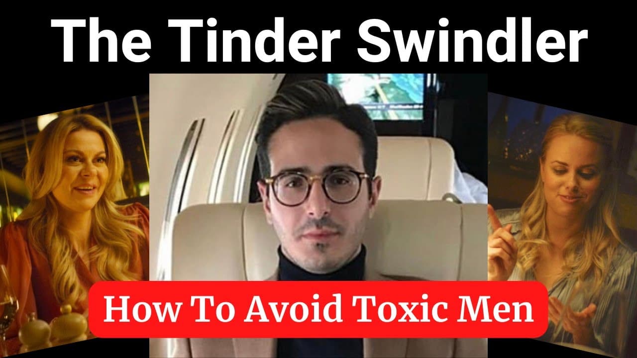 The Tinder Swindler - How To Avoid Toxic Men