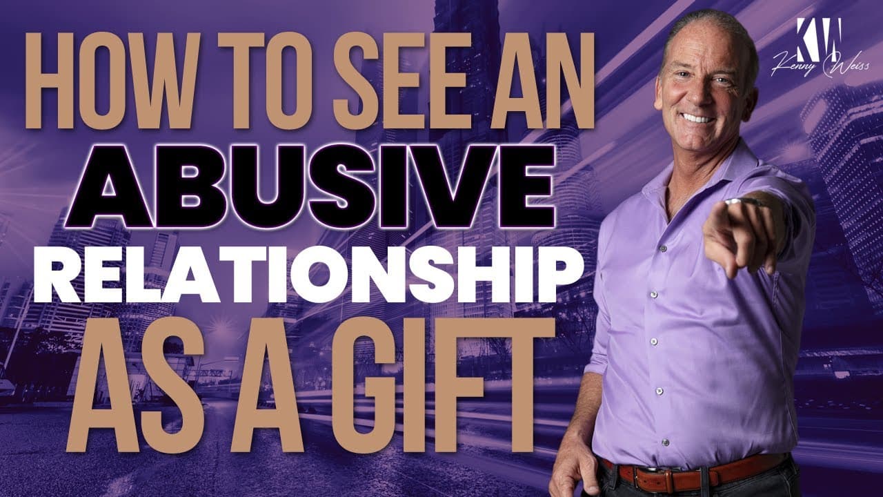 How To See An Abusive Relationship As A Gift | Heal The Hurt