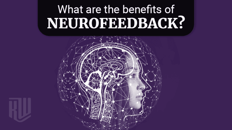The Real Benefits of Neurofeedback: A 40-Year Clinician Explains What Brain Training Can Do