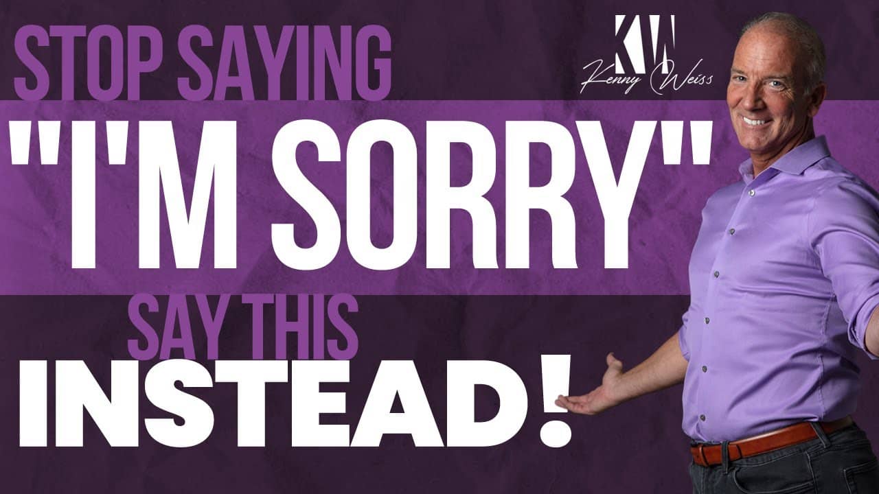 Stop saying "I'm Sorry" say this instead!