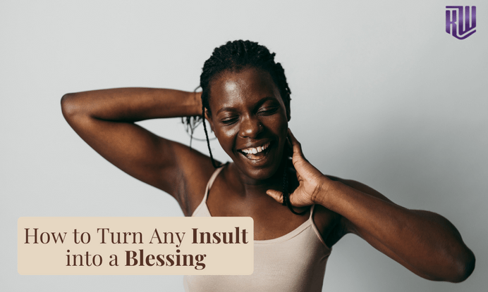 How To Turn Any Insult Into a Blessing