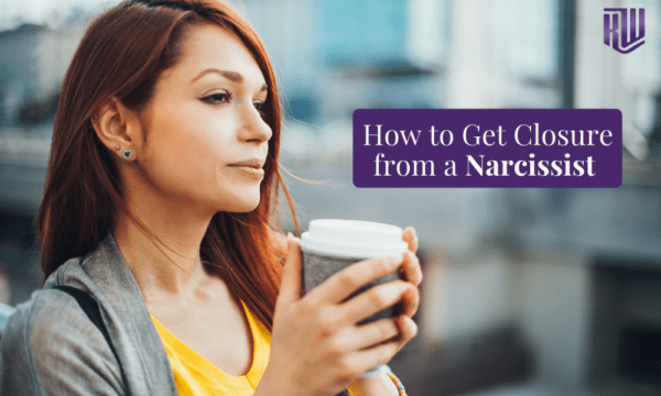 How To Get Closure From A Narcissist