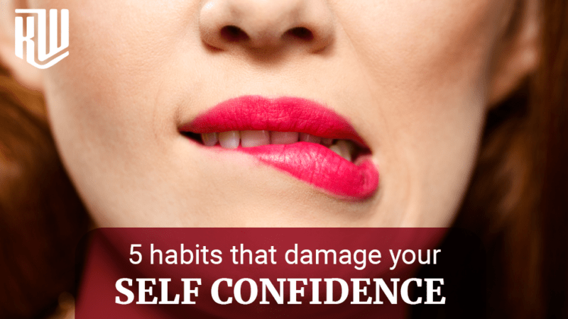 5 Habits That Damage Your Self-Confidence
