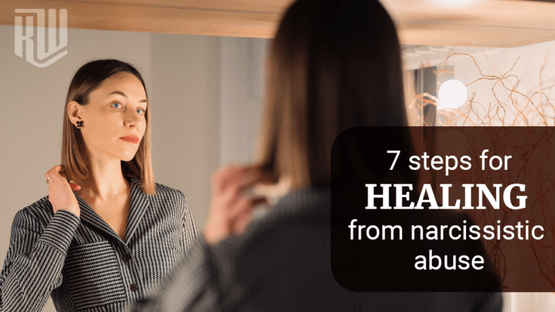 7 Steps For Healing From Narcissistic Abuse