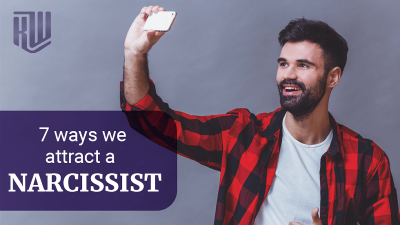 7 Ways We Attract A Narcissist
