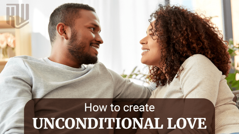 How To Create Unconditional Love