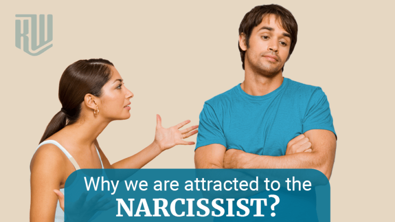 Why We Are Attracted To A Narcissist