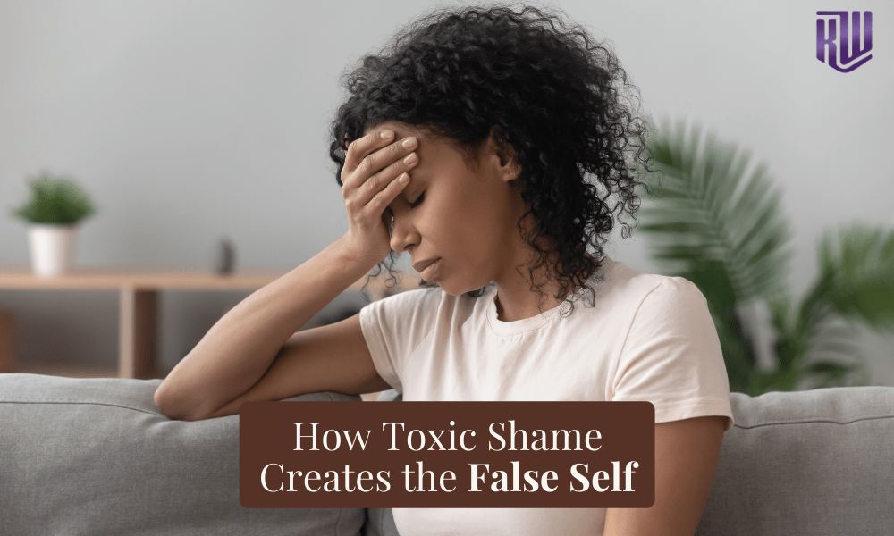 How Toxic Shame Creates The False Self