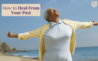 How To Heal From Your Past