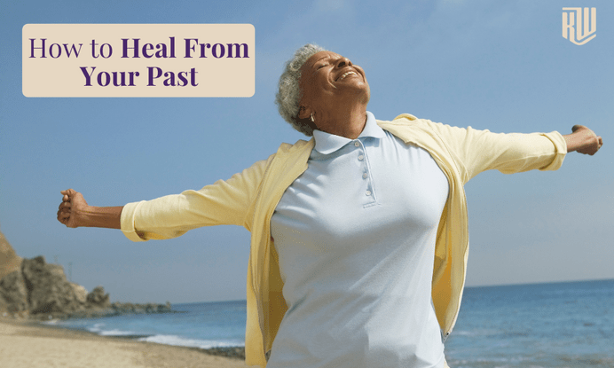 How to Heal From Your Past
