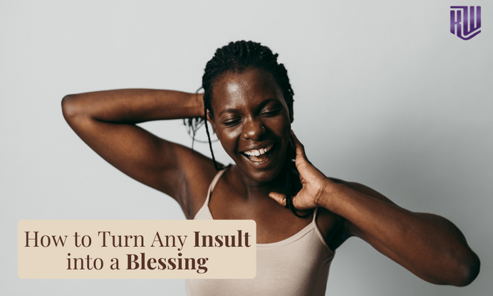 How to Turn Any Insult Into a Blessing