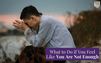 What To Do if You Feel Like You Are Not Enough