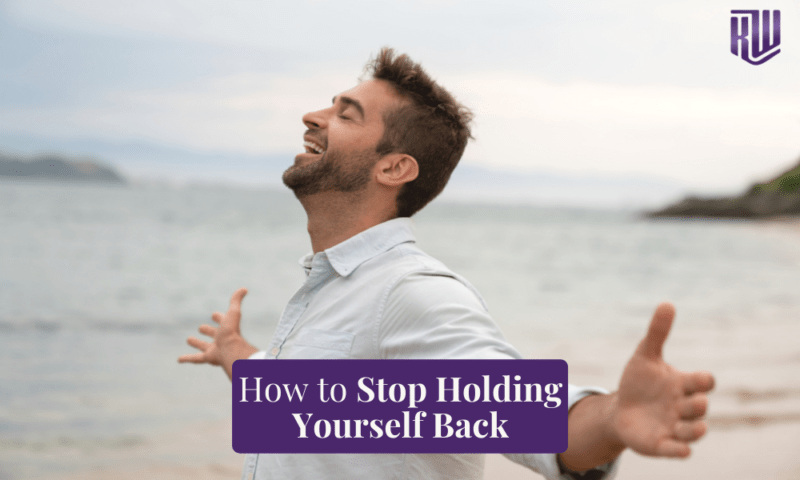 How to Stop Holding Yourself Back