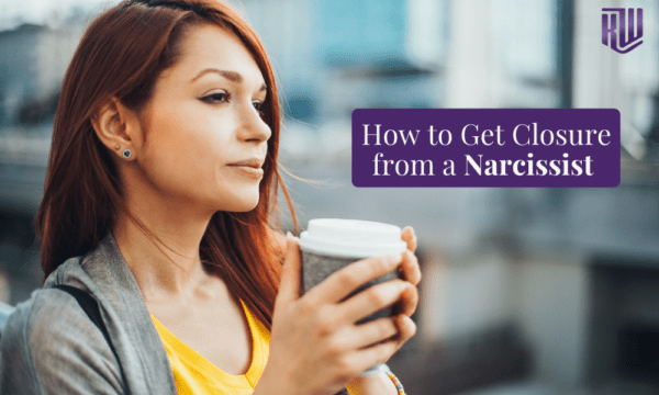 How to Get Closure from a Narcissist