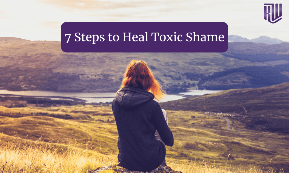 7 steps to heal toxic shame