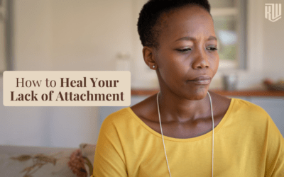 How To Heal A Lack of Attachment