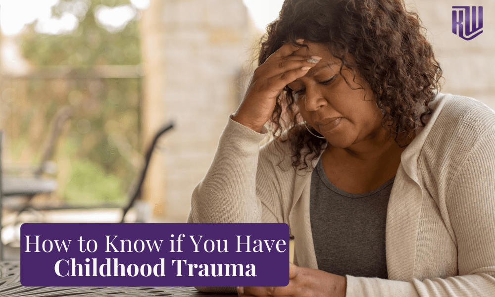 How To Know If You Have Childhood Trauma?